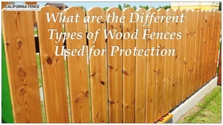 What are the Different
Types of Wood Fences
Used for Protection
 
