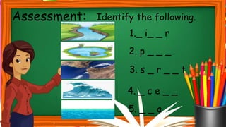 Assessment: Identify the following.
1._ i_ _ r
2. p _ _ _
3. s _ r _ _ t
4. _ c e _ _
5. _ _ a
 