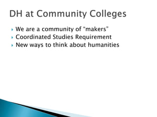  Modern Language Association has recently
added criteria for evaluating tenure for
professors who pursue DH projects
 