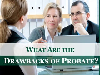 What are the Drawbacks in Probate?