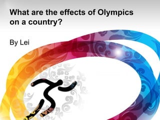 What are the effects of Olympics
on a country?

By Lei
 