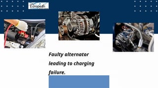 Faulty alternator
leading to charging
failure.
 