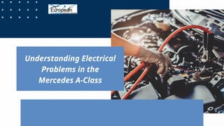 Understanding Electrical
Problems in the
Mercedes A-Class
 
