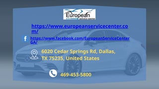 https://www.europeanservicecenter.co
m/
https://www.facebook.com/EuropeanServiceCenter
GA/
6020 Cedar Springs Rd, Dallas,
TX 75235, United States
469-453-5800
 