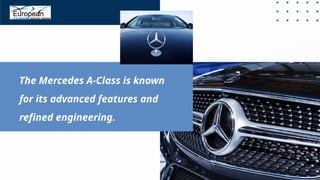 The Mercedes A-Class is known
for its advanced features and
refined engineering.
 