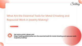 What Are the Essential Tools for Metal Chiseling and
Repoussé Work in Jewelry Making?
Get entire article, please visit:
ht...