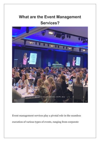 What are the Event Management
Services?
Event management services play a pivotal role in the seamless
execution of various types of events, ranging from corporate
 