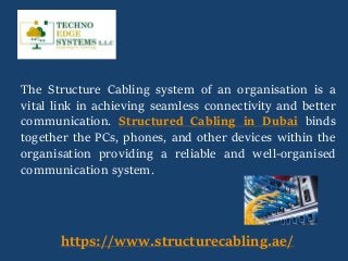 The Structure Cabling system of an organisation is a
vital link in achieving seamless connectivity and better
communication. Structured Cabling in Dubai binds
together the PCs, phones, and other devices within the
organisation providing a reliable and well-organised
communication system.
https://www.structurecabling.ae/
 