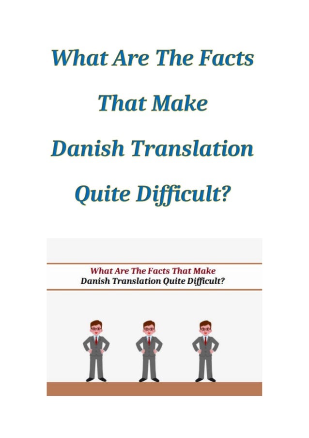 What are the facts that make danish translation quite difficult?