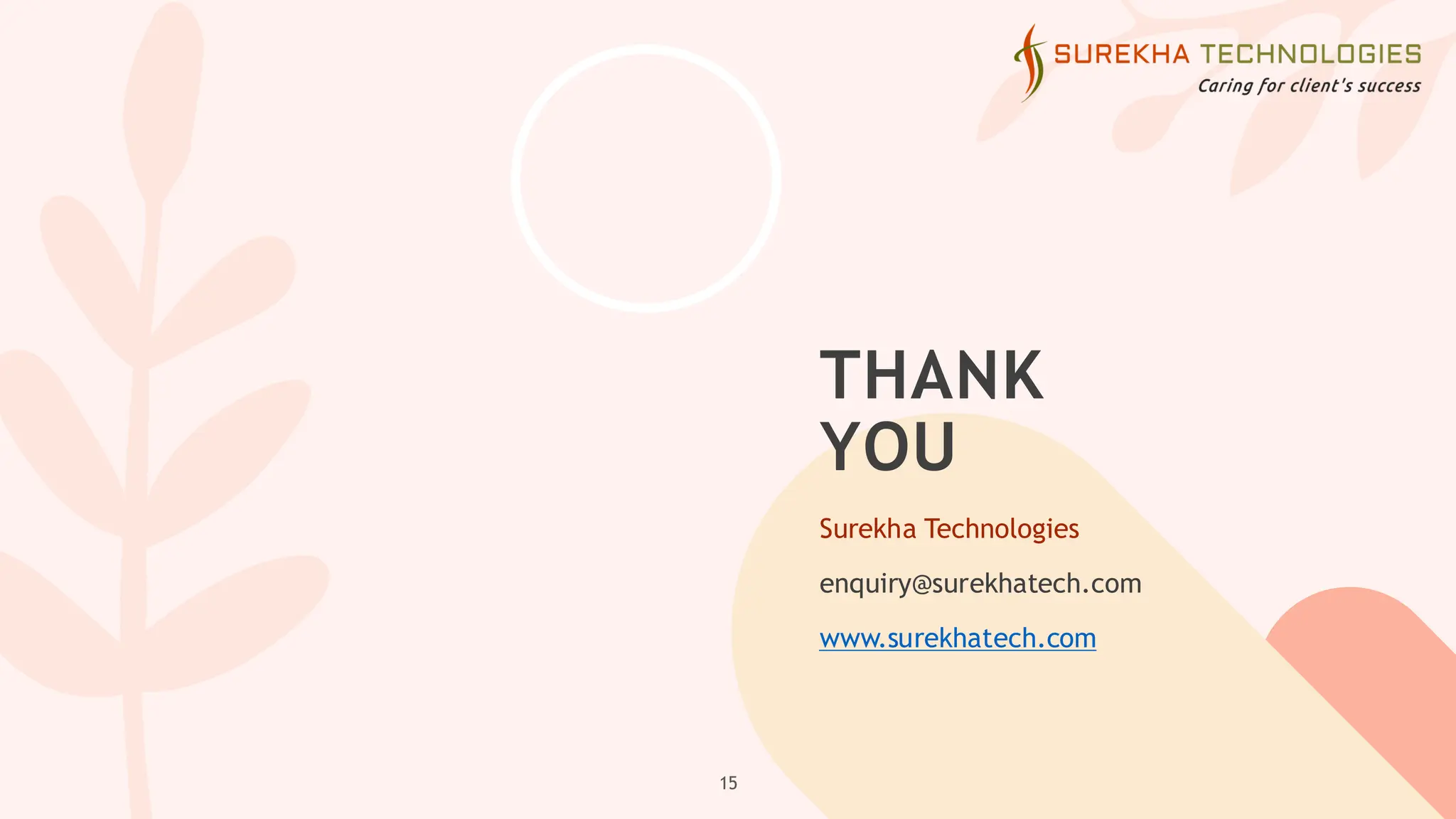 THANK
YOU
Surekha Technologies
enquiry@surekhatech.com
www.surekhatech.com
15
 