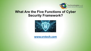 What Are the Five Functions of Cyber
Security Framework?
www.vrstech.com
 