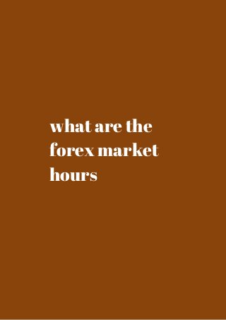 what are the 
forex market 
hours 
 
