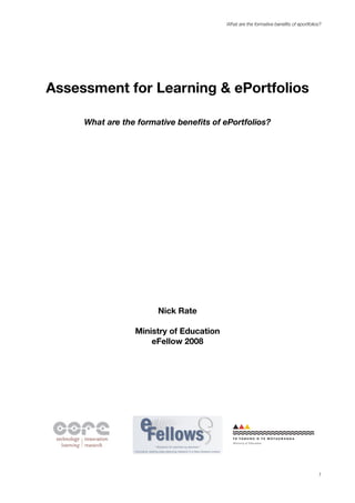 Assessment for Learning & ePortfolios
What are the formative beneﬁts of ePortfolios?
Nick Rate
Ministry of Education
eFellow 2008
What are the formative beneﬁts of eportfolios?
1
 
