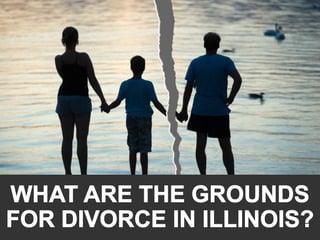 What are the Grounds for Divorce in Illinois?