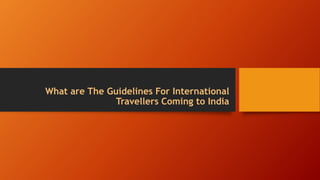 What are The Guidelines For International
Travellers Coming to India
 