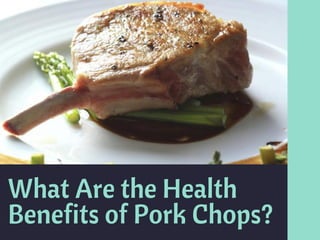 What Are the Health
Benefits of Pork Chops?
 