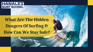 What Are The Hidden
Dangers Of Surfing &
How Can We Stay Safe?
 