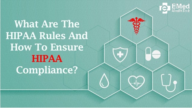 What Are The
HIPAA Rules And
How To Ensure
HIPAA
Compliance?
 