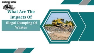 What Are The
Impacts Of
Illegal Dumping Of
Wastes
 