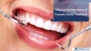 What are the Importance of
Cosmetic Dental Treatment?
 