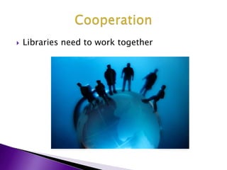Libraries need to work togetherCooperation