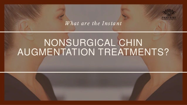 What are the Instant
NONSURGICAL CHIN
AUGMENTATION TREATMENTS?
 