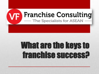 What are the keys to
franchise success?
 