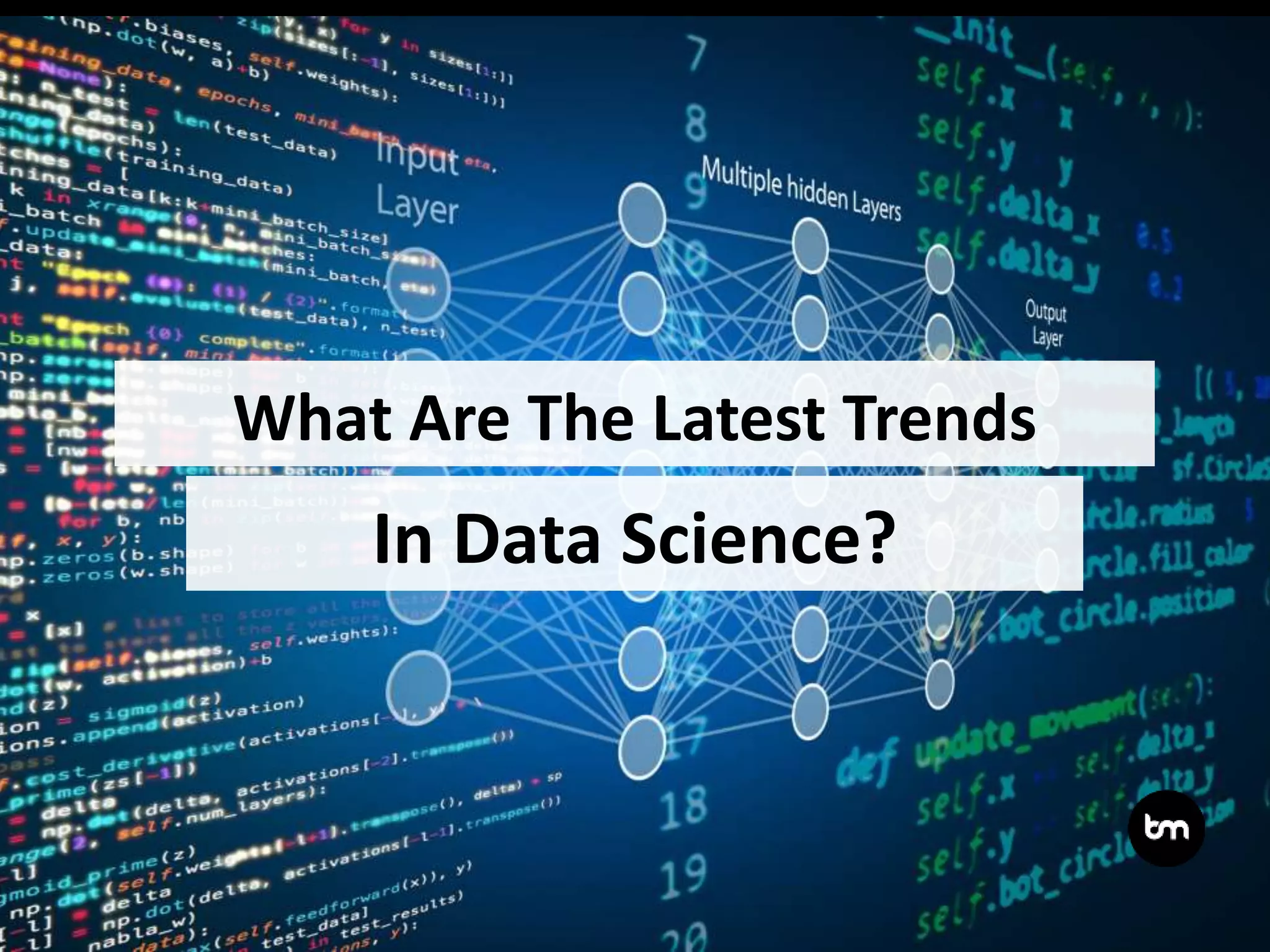In Data Science?
What Are The Latest Trends
 