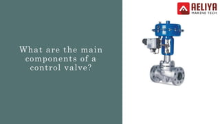 What are the main
components of a
control valve?
 