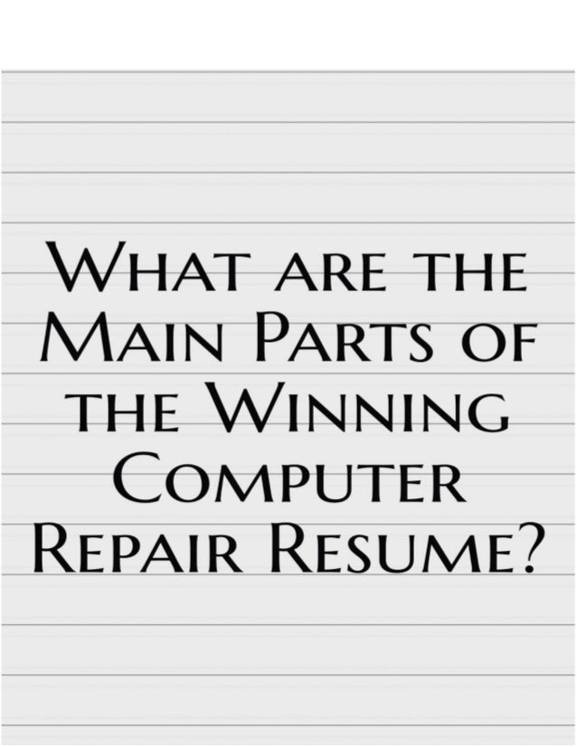 what are the main parts of the winning computer repair resume computer repair resume is