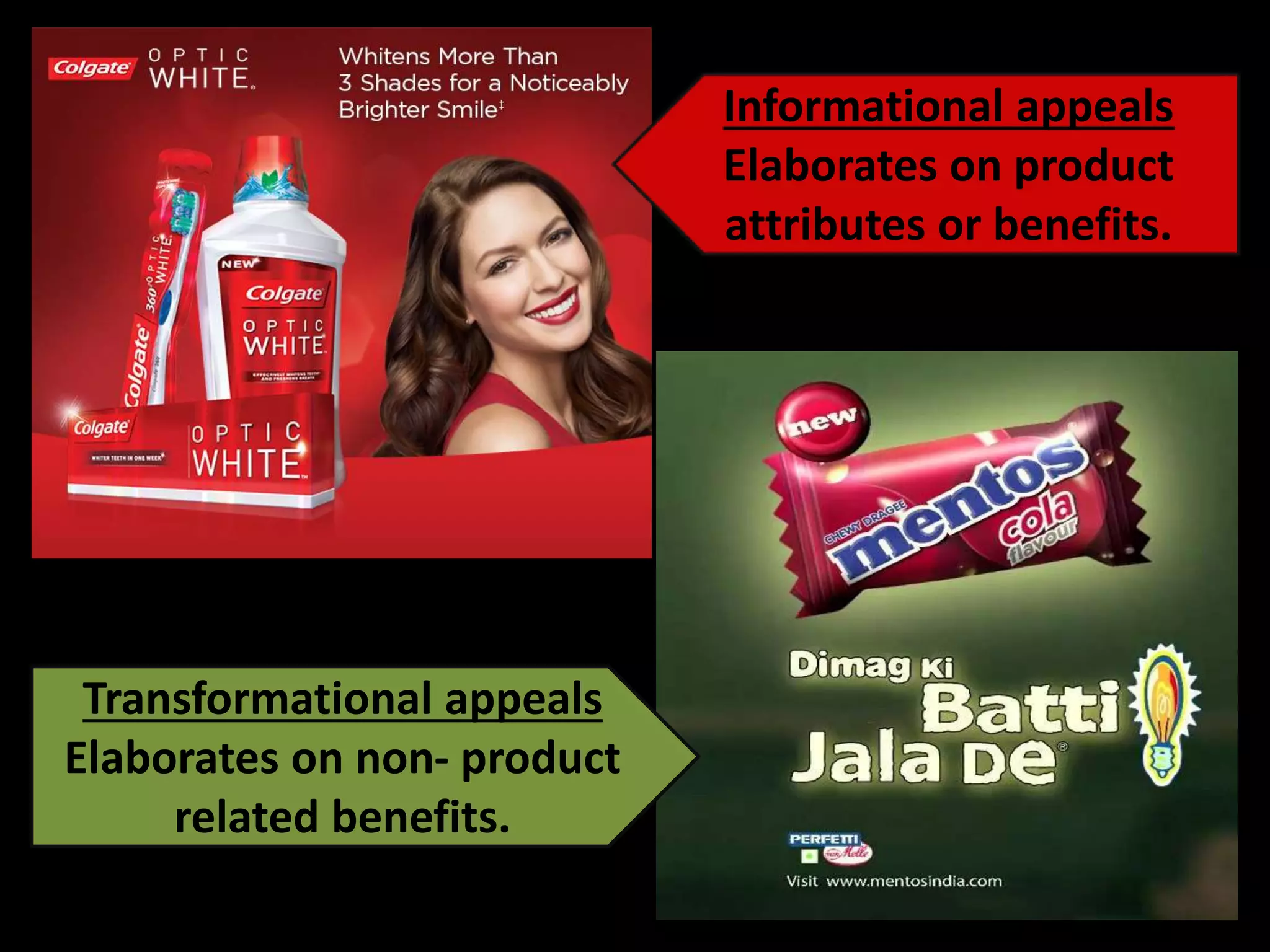 Transformational appeals
Elaborates on non- product
related benefits.
Informational appeals
Elaborates on product
attributes or benefits.
 