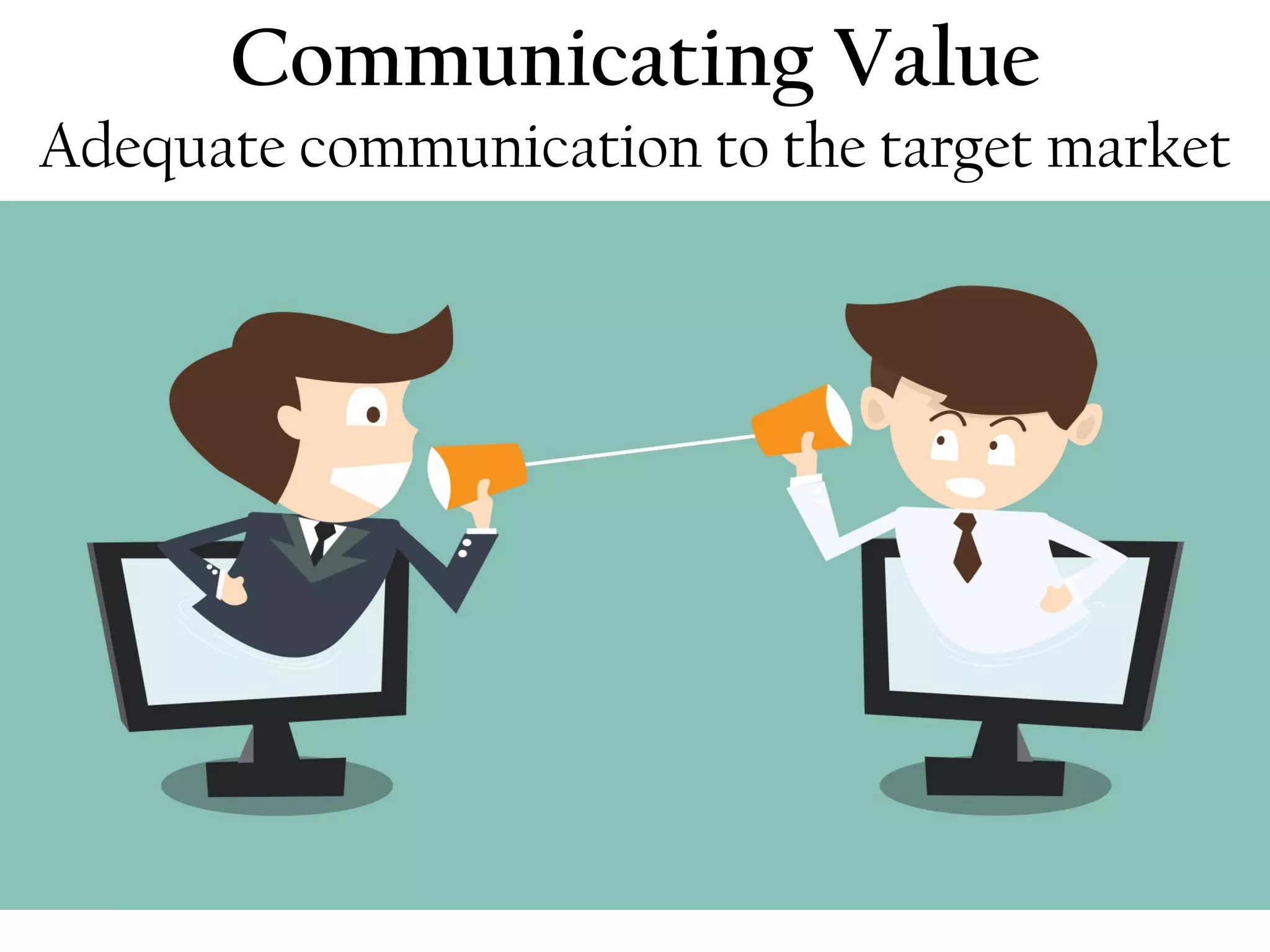 Communicating Value
Adequate communication to the target market
