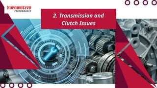 2. Transmission and
Clutch Issues
 