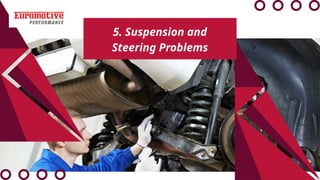 5. Suspension and
Steering Problems
 