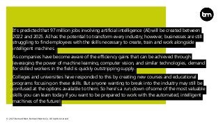 © 2021 Bernard Marr, Bernard Marr & Co. All rights reserved
It’s predicted that 97 million jobs involving artificial intel...