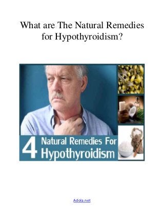 Adola.net
What are The Natural Remedies
for Hypothyroidism?
 