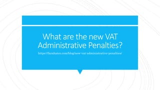 What are the new VAT
Administrative Penalties?
https://farahatco.com/blog/new-vat-administrative-penalties/
 