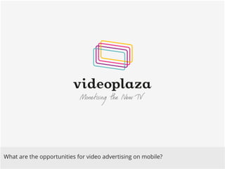 What are the opportunities for video advertising on mobile?!

 