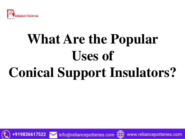 What Are the Popular
Uses of
Conical Support Insulators?
 
