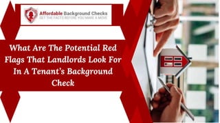 What Are The Potential Red
Flags That Landlords Look For
In A Tenant’s Background
Check
 