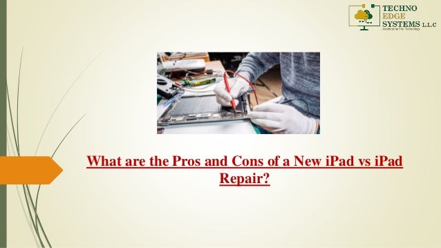 What are the Pros and Cons of a New iPad vs iPad
Repair?
 