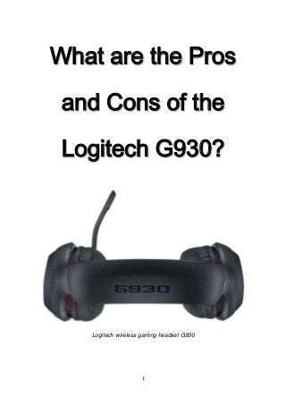 What are the Pros
and Cons of the
Logitech G930?

Logitech wireless gaming headset G930

1

 