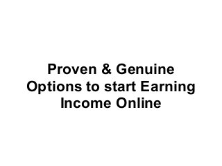 Proven & Genuine
Options to start Earning
Income Online
 