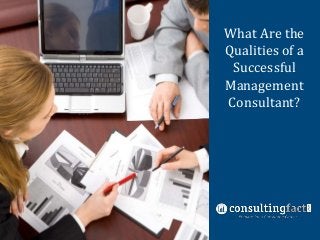 What Are the
Nine Common
Qualities of a
Management
Successful
Consulting Fit
Interview
Management
Questions
Consultant?

 
