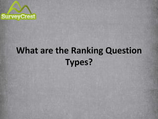 What are the Ranking Question
Types?
 