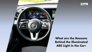 What are the Reasons
Behind the Illuminated
ABS Light in the Car?
 