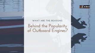 WHAT ARE THE REASONS
Behind the Popularity
of Outboard Engines?
 
