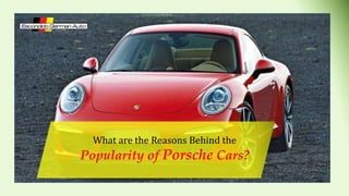What are the Reasons Behind the
Popularity of Porsche Cars?
 