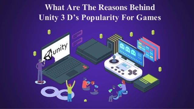 What Are The Reasons Behind
Unity 3 D’s Popularity For Games
 