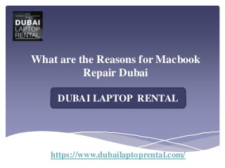 What are the Reasons for Macbook
Repair Dubai
https://www.dubailaptoprental.com/
DUBAI LAPTOP RENTAL
 